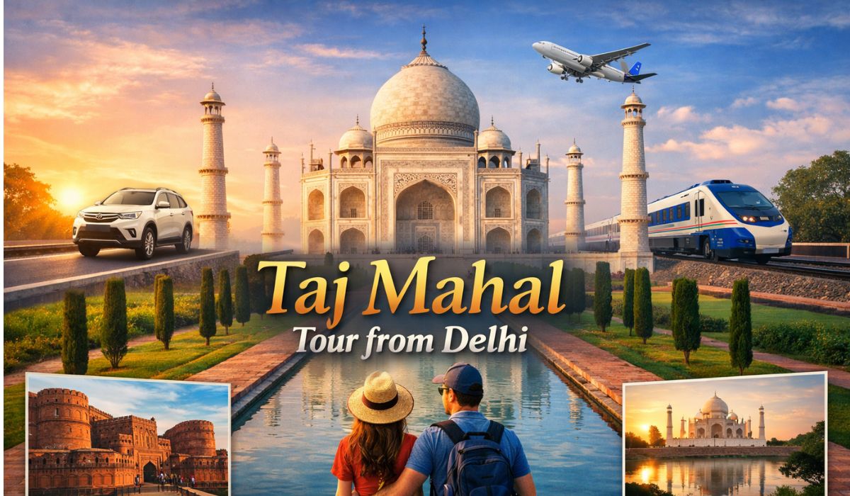 How to Plan Taj mahal tour from delhi